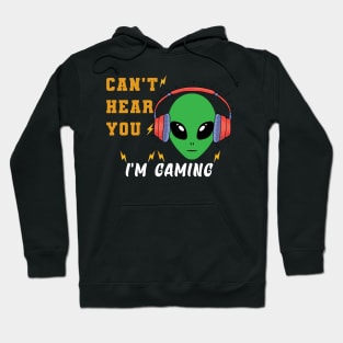 Alien can't hear your i'm gaming Hoodie